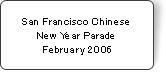 San Francisco Chinese New Year Parade February 2006